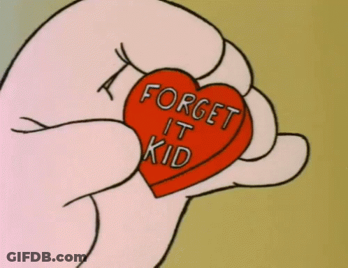 Cartoon Holding Heart Saying Forget It Kid GIF