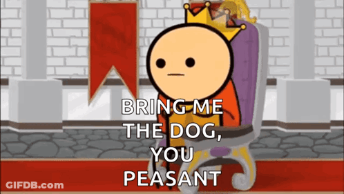 Cartoon King Says Bring Me The Dog You Peasant GIF