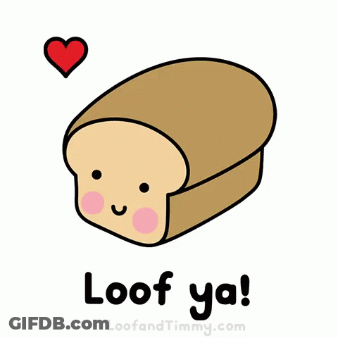 Cartoon Loaf Of Bread Saying Loof Ya GIF