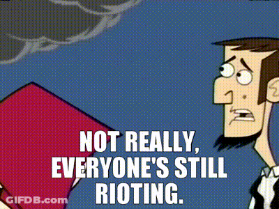 Cartoon Man Not Really Everyone's Still Rioting GIF