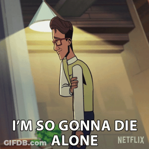 Cartoon Man Saying I'm So Gonna Die Alone By Netflix GIF