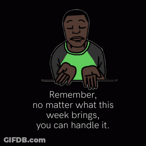 Cartoon Man Saying Remember No Matter What This Week Brings You Can Handle It GIF