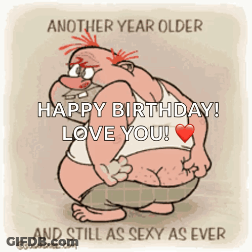 Cartoon Man Wishing Happy Birthday Still As Sexy As Ever GIF