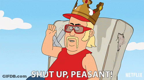 Cartoon Man With Crown And Sunglasses Says Shut Up Peasants GIF