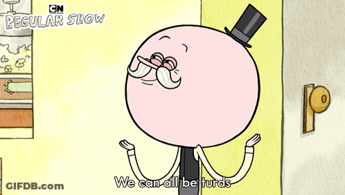 Cartoon Man With Top Hat And Mustache Says We Can All Be Turds GIF