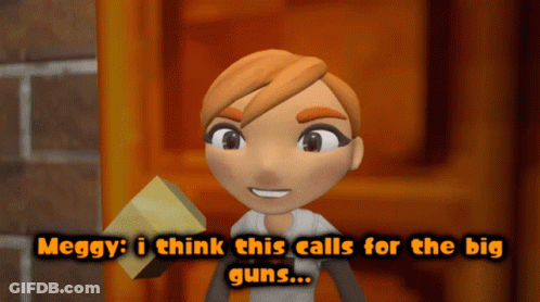 Cartoon Meggy I Think This Calls For The Big Guns GIF