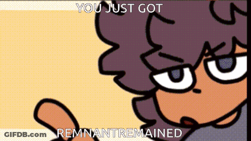 Cartoon Person With You Just Got Remnantremained GIF