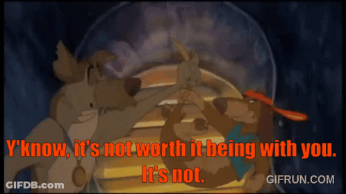 Cartoon Quote I Know It's Not Worth It Being With You GIF