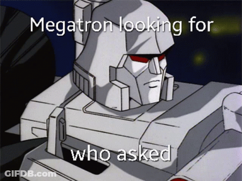 Cartoon Robot Caption Megatron Looking For Who Asked GIF