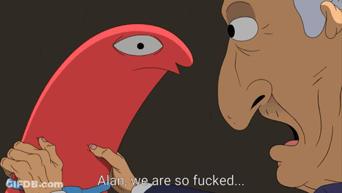 Cartoon Saying Alan We Are So Fucked GIF