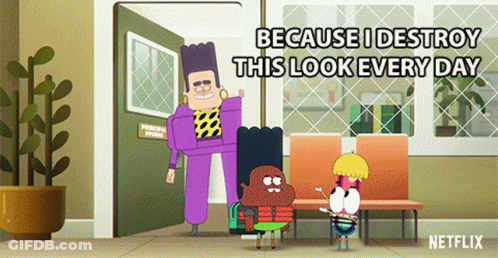 Cartoon Saying Because I Destroy This Look Every Day GIF