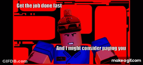 Cartoon Saying Get The Job Done Fast And I Might Consider Paying You GIF