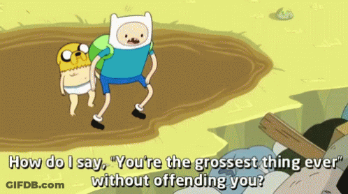 Cartoon Saying How Do I Say You're The Grossest Thing Ever Without Offending You GIF