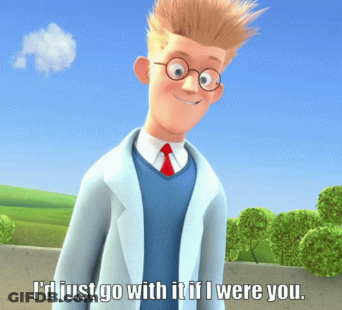Cartoon Saying I'd Just Go With It If I Were You GIF