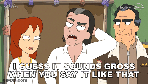 Cartoon Saying I Guess It Sounds Gross GIF
