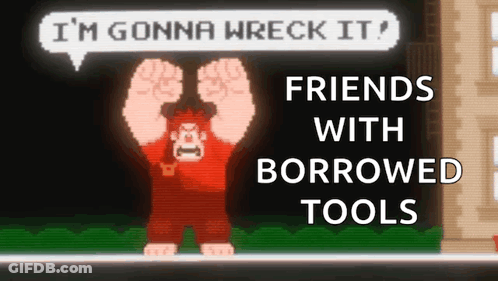 Cartoon Saying I'm Gonna Wreck It Friends With Borrowed Tools GIF