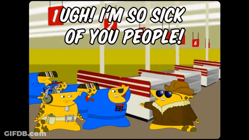 Cartoon Saying I'm Sick Of You People GIF