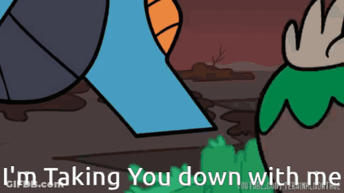Cartoon Saying I'm Taking You Down With Me GIF