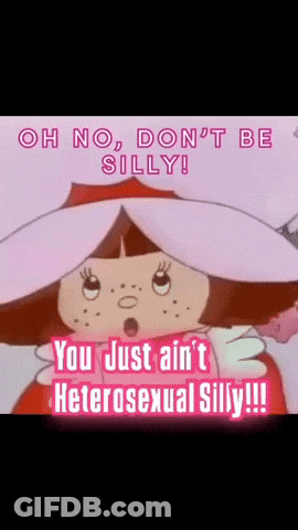 Cartoon Saying Oh No Don't Be Silly You Just Ain't Heterosexual Silly GIF