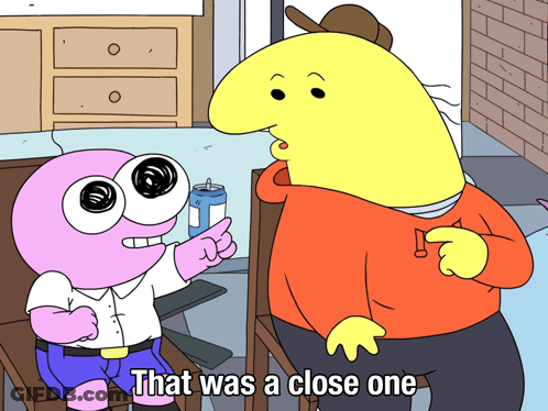 Cartoon Saying That Was A Close One GIF