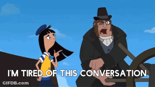 Cartoon Says I'm Tired Of This Conversation Next To A Man GIF
