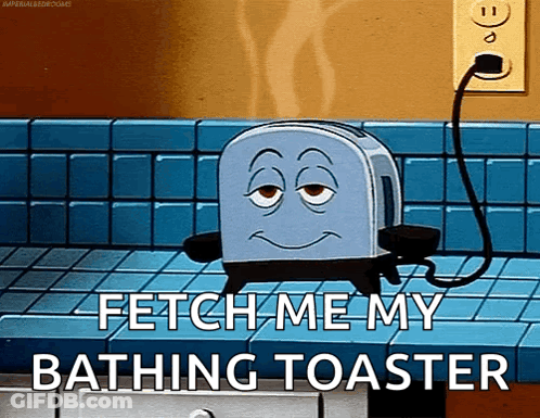 Cartoon Toaster Says Fetch Me My Bathing Toaster GIF
