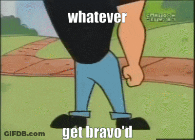 Cartoon Whatever Get Bravo'd GIF