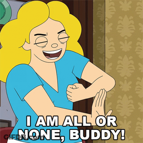 Cartoon Woman Saying I Am All Or None Buddy GIF