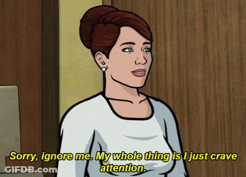 Cartoon Woman Says Sorry Ignore Me My Whole Thing Is I Crave Attention GIF