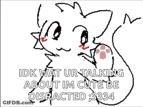 Cat Idk Wat Ur Talking About Im Cute Be Distracted 3333 GIF