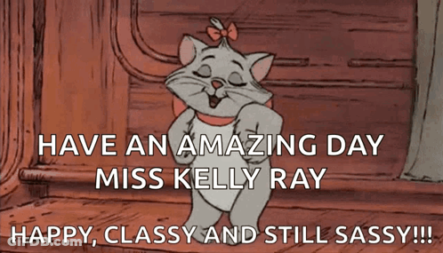 Cat Saying Have An Amazing Day Miss Kelly Ray Happy Classy And Still Sassy GIF