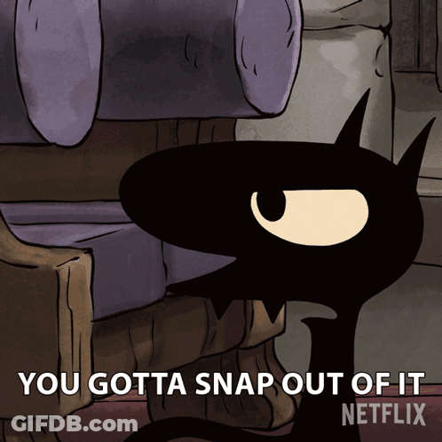 Cat Saying You Gotta Snap Out Of It Netflix GIF