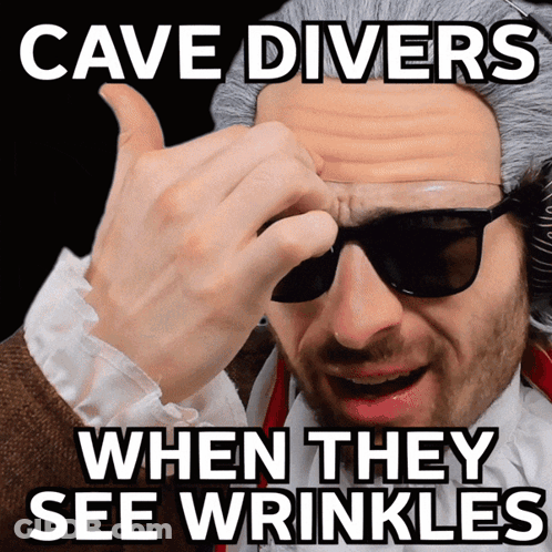 Cave Divers When They See Wrinkles Is Written On A Black Background GIF