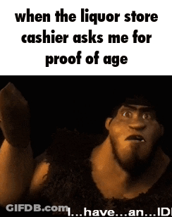 Caveman Says When Liquor Store Cashier Asks For Proof Of Age I Have An Id GIF