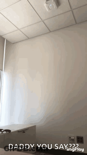 Ceiling Saying Daddy You Say GIF