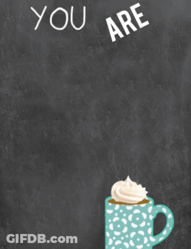 Chalkboard You Are The Cream On My Coffee GIF