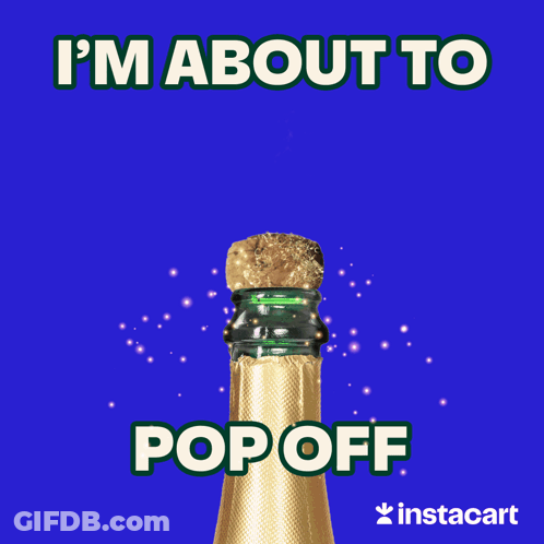 Champagne Popped With I'm About To Pop Off GIF