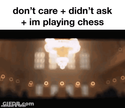Chandelier With Don't Care Didn't Ask I'm Playing Chess GIF
