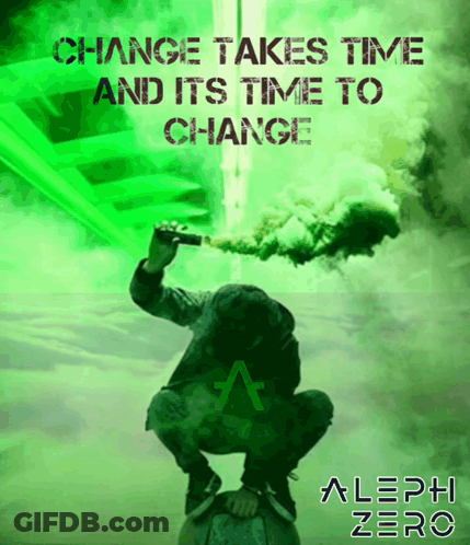 Change Takes Time And Its Time To Change Aleph Zero Poster GIF