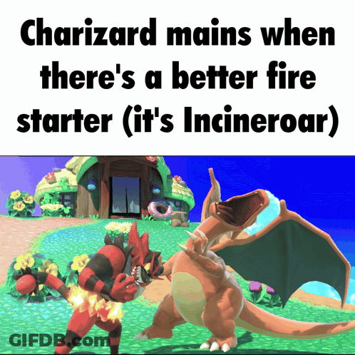 Charizard Mains When There's A Better Fire Starter It's Incineroar GIF