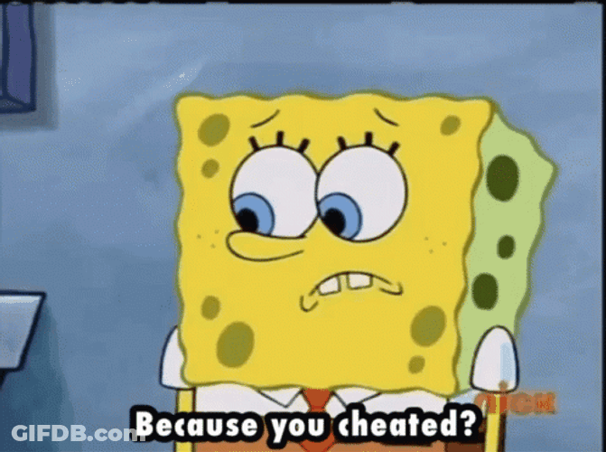 Cheater Sponge Bob Because You Cheated GIF