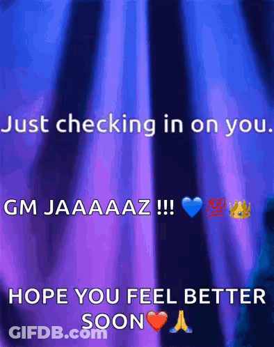 Checking In Gm Jaaaaaz Feel Better Soon GIF