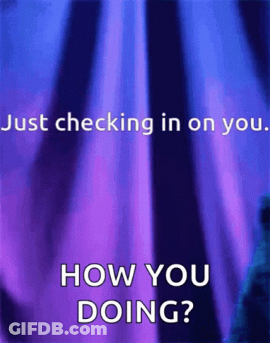 Checking In How You Doing GIF