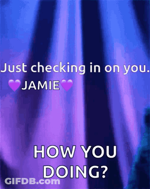 Checking In You Jamie How You Doing GIF