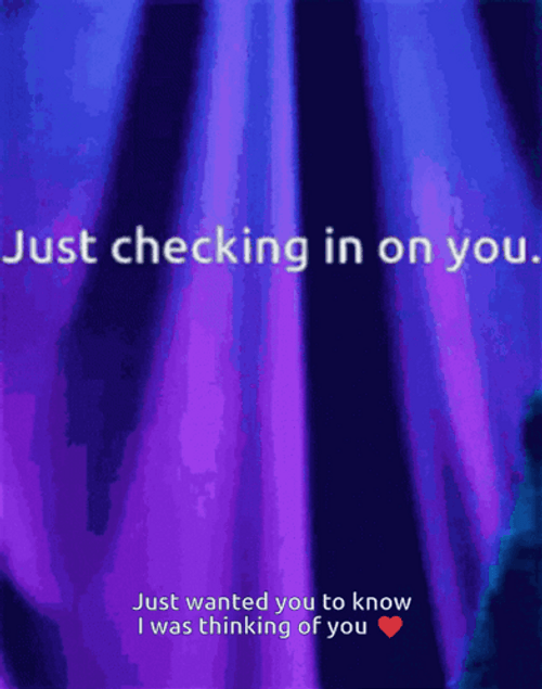 Checking In You Know I Was Thinking Of You GIF