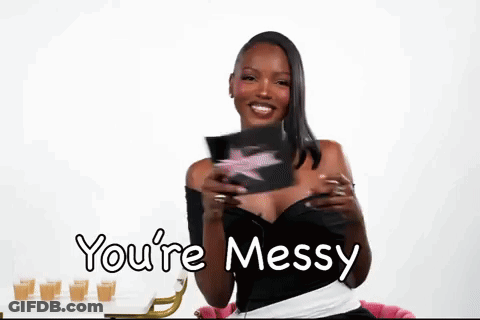 Chelley You’re Messy GIF