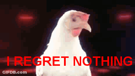 Chicken Saying I Regret Nothing GIF