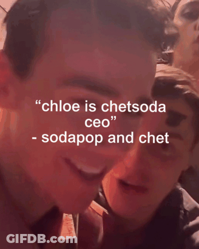 Chloe Is Chetsoda CEO Sodapop And Chet GIF