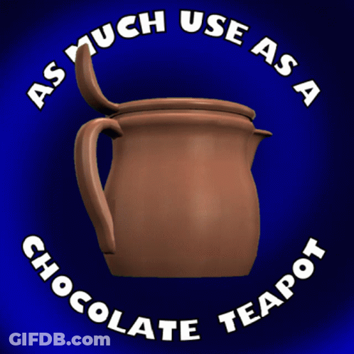 Chocolate Teapot As Much Use As A Chocolate Teapot GIF