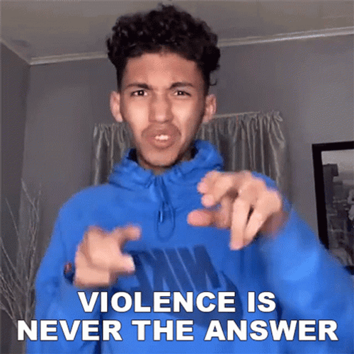 Choose Violence Is Never The Answer GIF